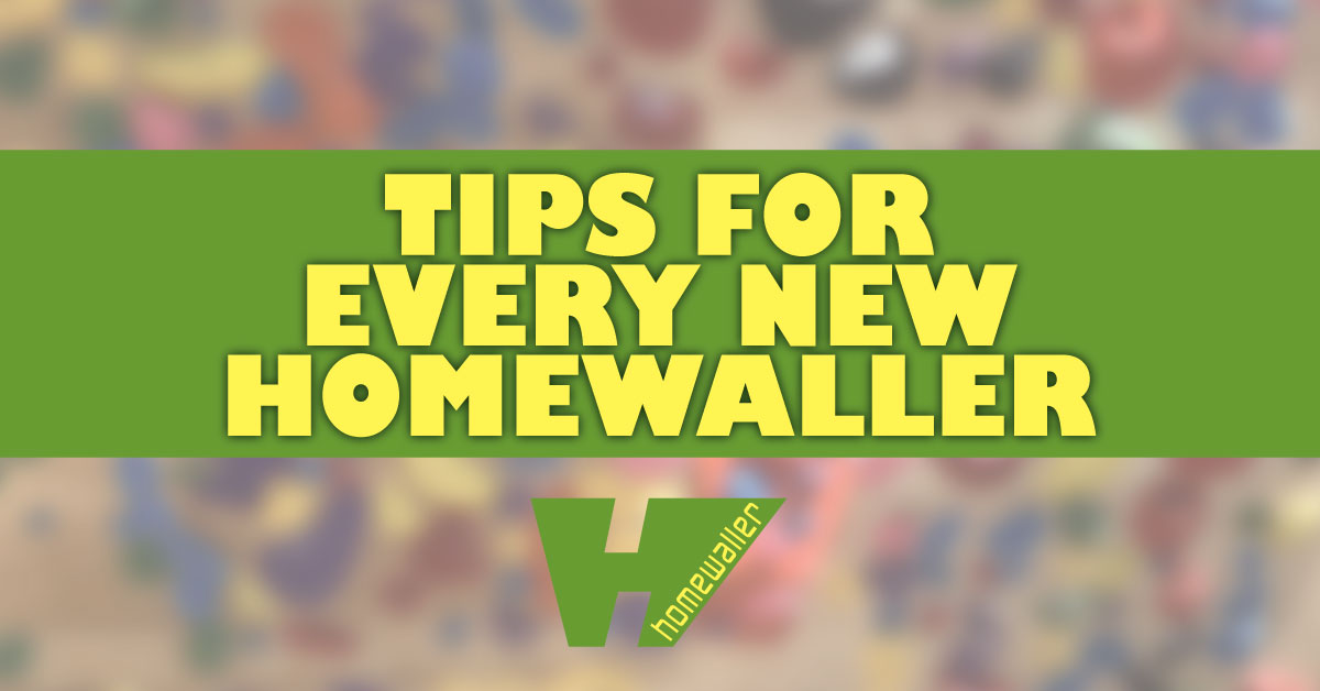What tips do you tell every new homewaller?