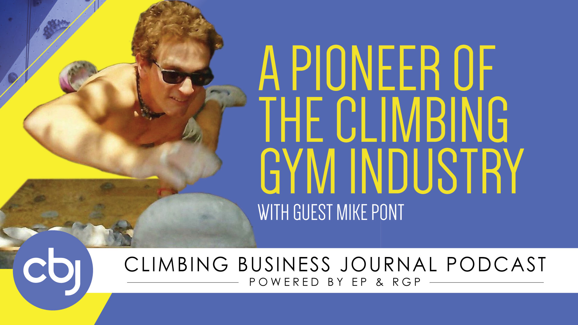 A Pioneer of the Climbing Gym Industry – CBJ Podcast with Mike Pont